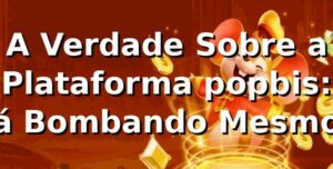 A Verdade Sobre a Plataforma popbis: Tá Bombando Mesmo? 🎰